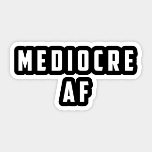 Mediocre AF Sticker